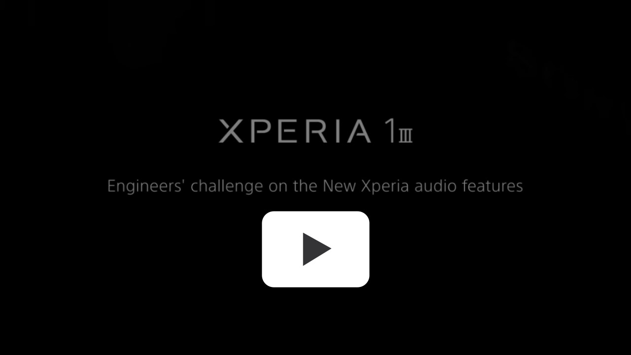 Xperia 1 III Engineers' challenge on the New Xperia audio features